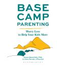 Base Camp Parenting: Worry Less to Help Your Kids More Audiobook