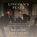 Lincoln's Peace: The Struggle to End the American Civil War Audiobook