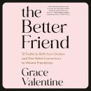 The Better Friend: 12 Truths to Shift from Shallow and One-Sided Connections to Vibrant Friendships Audiobook