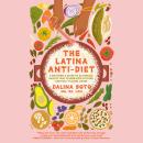 The Latina Anti-Diet: A Dietitian's Guide to Authentic Health that Celebrates Culture and Full-Flavo Audiobook