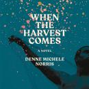When the Harvest Comes: A Novel Audiobook