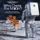 Who Owns the Moon?: And Other Conundrums of Exploring and Using Space Audiobook