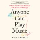 Anyone Can Play Music: Unlock Your Musical Potential with the Laws of Brainjo Audiobook