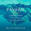 Enough: Climbing Toward a True Self on Mount Everest Audiobook