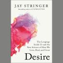 Desire: The Longings Inside Us and the New Science of How We Love, Heal, and Grow Audiobook