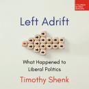 Left Adrift: What Happened to Liberal Politics Audiobook