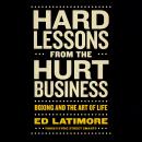 Hard Lessons from the Hurt Business: Boxing and the Art of Life Audiobook