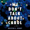 We Don't Talk About Carol: A Novel Audiobook