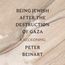 Being Jewish After the Destruction of Gaza: A Reckoning Audiobook