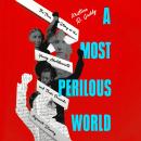 A Most Perilous World: The True Story of the Young Abolitionists and Their Crusade Against Slavery Audiobook