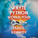 Cover of The Whyte Python World Tour: A Novel