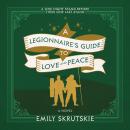 A Legionnaire's Guide to Love and Peace: A Novel Audiobook