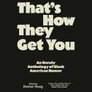That's How They Get You: An Unruly Anthology of Black American Humor Audiobook