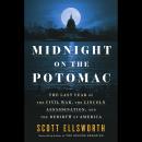 Midnight on the Potomac: The Last Year of the Civil War, the Lincoln Assassination, and the Rebirth  Audiobook