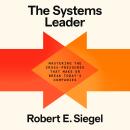 The Systems Leader: Mastering the Cross-Pressures That Make or Break Today's Companies Audiobook