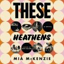 These Heathens: A Novel Audiobook