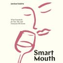 Smart Mouth: Wine Essentials for You, Me, and Everyone We Know Audiobook