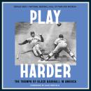 Play Harder: The Triumph of Black Baseball in America Audiobook