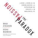 The Passion Paradox: A Guide to Going All In, Finding Success, and Discovering the Benefits of an Un Audiobook