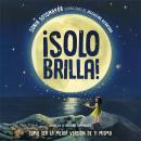 [Spanish] - ¡Solo Brilla! Cómo ser la mejor versión de ti mismo (Just Shine! How to Be a Better You Spanish Edition) Audiobook