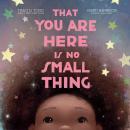 That You Are Here Is No Small Thing Audiobook