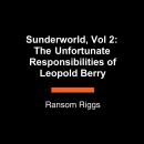 Sunderworld, Vol 2: The Unfortunate Responsibilities of Leopold Berry Audiobook