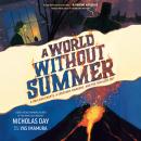 Cover of A World Without Summer: A Volcano Erupts, A Creature Awakens, and the Sun Goes Out