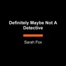 Definitely Maybe Not A Detective: A Novel Audiobook