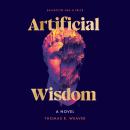 Cover of Artificial Wisdom: A Novel