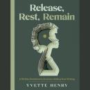 Release, Rest, Remain: A 30-Day Devotional to Embrace Abiding Over Striving Audiobook