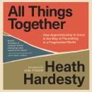 All Things Together: How Apprenticeship to Jesus Is the Way of Flourishing in a Fragmented World Audiobook