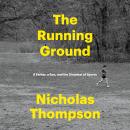 Cover of The Running Ground: A Father, a Son, and the Simplest of Sports