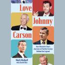 Love Johnny Carson: One Obsessive Fan's Journey to Find the Genius Behind the Legend Audiobook