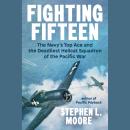 Fighting Fifteen: The Navy's Top Ace and the Deadliest Hellcat Squadron of the Pacific War Audiobook