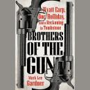 Brothers of the Gun: Wyatt Earp, Doc Holliday, and a Reckoning in Tombstone Audiobook