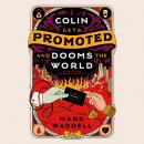 Colin Gets Promoted and Dooms the World Audiobook