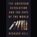 The American Revolution and the Fate of the World Audiobook