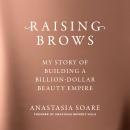 Cover of Raising Brows: My Story of Building a Billion-Dollar Beauty Empire