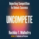 Uncompete: Rejecting Competition to Unlock Success Audiobook