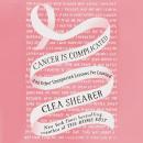 Cancer Is Complicated: And Other Unexpected Lessons I've Learned Audiobook