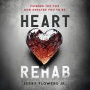 Heart Rehab: Finding the You God Created You to Be Audiobook