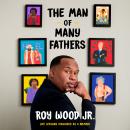 The Man of Many Fathers: Life Lessons Disguised as a Memoir Audiobook