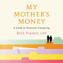 My Mother's Money: A Guide to Financial Caregiving Audiobook