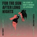 Cover of For the Sun After Long Nights: The Story of Iran's Women-Led Uprising