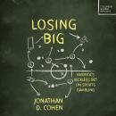 Losing Big: America's Reckless Bet on Sports Gambling Audiobook