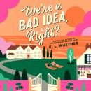 Cover of We're a Bad Idea, Right?