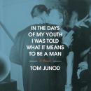 In the Days of My Youth I Was Told What It Means to Be a Man Audiobook