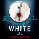 Cover of Her White Lie: A gripping thriller that will have you hooked to the very last page