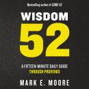 Wisdom 52: A Fifteen-Minute Daily Guide Through Proverbs: A Bible Study Audiobook
