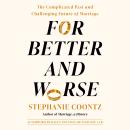 For Better and Worse: The Complicated Past and Challenging Future of Marriage Audiobook